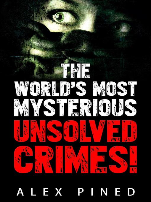 Title details for The World's Most Mysterious Unsolved Crimes! by Alex Pined - Available